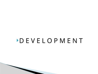 D E V E L O P M E N T
 