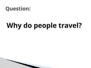 Why do people travel?
Question:
 