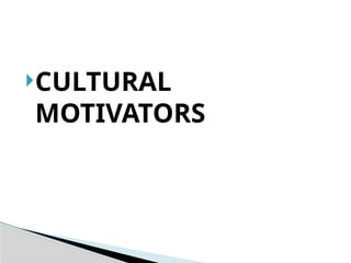 CULTURAL
MOTIVATORS
 