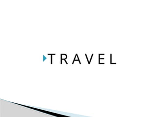 T R A V E L
 