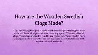 How are the Wooden Swedish Clogs Made?