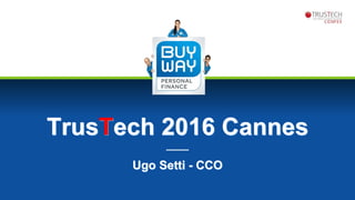 TrusTech 2016 Cannes
Ugo Setti - CCO
 