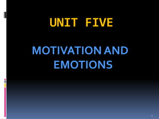 UNIT FIVE
MOTIVATION AND
EMOTIONS
1
 