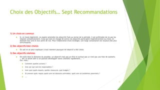 Choix des Objectifs… Sept Recommandations
1) Un choix en commun
 Si, en toute légitimité, on espère atteindre les objecti...