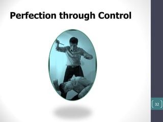 Perfection through Control




                             32
 