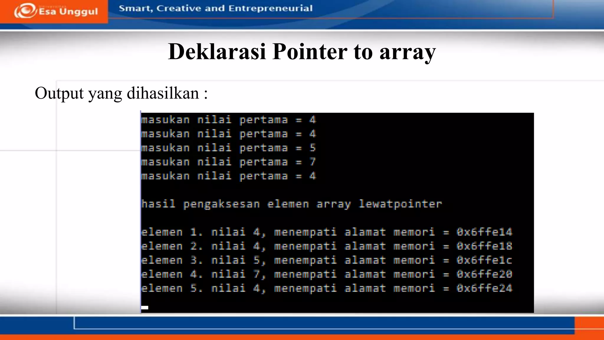 Deklarasi Pointer to array
Output yang dihasilkan :
 