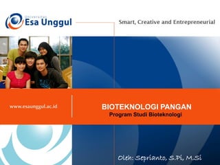 BIOTEKNOLOGI PANGAN
Program Studi Bioteknologi
Oleh: Seprianto, S.Pi, M.Si
 