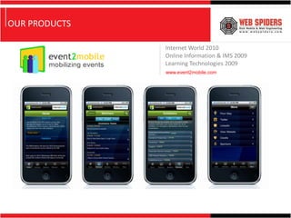 OUR PRODUCTS

               Internet World 2010
               Online Information & IMS 2009
               Learning Technologies 2009
               www.event2mobile.com
 