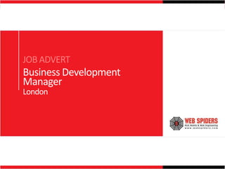 JOB ADVERT
Business Development
Manager
London
 