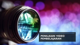 PENILAIAN VIDEO
PEMBELAJARAN
 