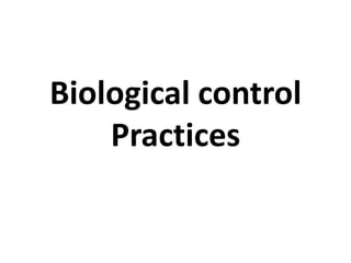 Biological control
Practices
 