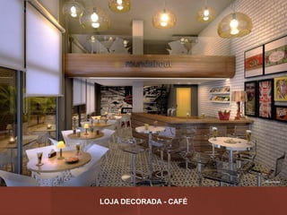 LOJA DECORADA - CAFÉ
 