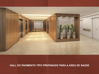 HALL DO PAVIMENTO TIPO PREPARADO PARA A ÁREA DE SAÚDE
 