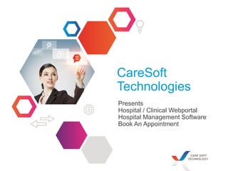 CareSoft
Technologies
Presents
Hospital / Clinical Webportal
Hospital Management Software
Book An Appointment
CARE SOFT
TECHNOLOGY
 