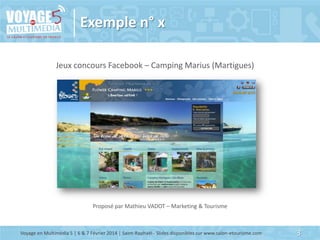 Exemple n° x
Jeux concours Facebook – Camping Marius (Martigues)

Proposé par Mathieu VADOT – Marketing & Tourisme

Voyage...