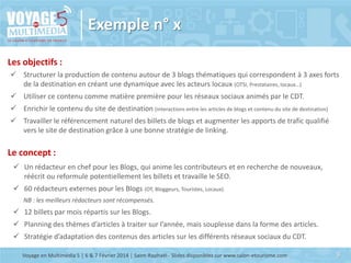 Exemple n° x
Les objectifs :
 Structurer la production de contenu autour de 3 blogs thématiques qui correspondent à 3 axe...