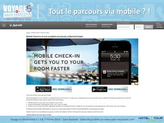 Tout le parcours via mobile ? !

Voyage en Multimédia 5 | 6 & 7 Février 2014 | Saint-Raphaël - Slides disponibles sur www.salon-etourisme.com

 