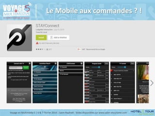 Le Mobile aux commandes ? !

Voyage en Multimédia 5 | 6 & 7 Février 2014 | Saint-Raphaël - Slides disponibles sur www.salon-etourisme.com

 