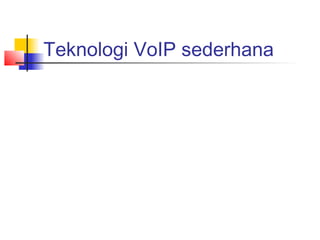 Teknologi VoIP sederhana
 
