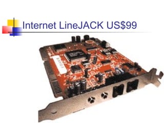 Internet LineJACK US$99
 