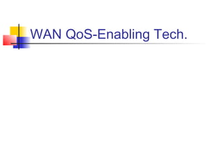 WAN QoS-Enabling Tech.
 