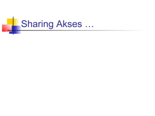 Sharing Akses …
 