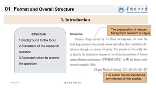 7
博学 慎思 明辨 笃行
11/26/2024
3. Introduction
01 Format and Overall Structure
Structure ：
1.Background to the topic
2.Statement of the research
question
3.Approach taken to answer
the question
The presentation of relevant
background research is vague.
The author has not mentioned
any relevant similar studies.
 