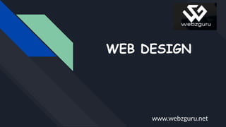 WEB DESIGN
www.webzguru.net
 