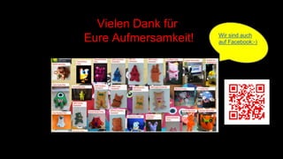 Vielen Dank für
Eure Aufmersamkeit! Wir sind auch
auf Facebook:-)
 