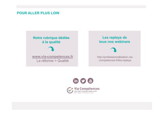Les replays de
tous nos webinars
http://professionnalisation.via-
competences.fr/les-replays
www.via-competences.fr
La réf...