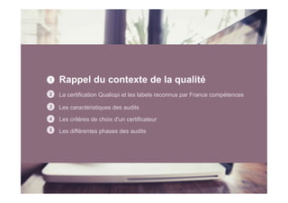Rappel du contexte de la qualité
La certification Qualiopi et les labels reconnus par France compétences
Les caractéristiq...