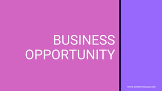 www.andremuscat.com
BUSINESS
OPPORTUNITY
 
