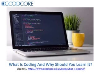 What Is Coding And Why Should You Learn It?
Blog URL: https://www.goodcore.co.uk/blog/what-is-coding/
 