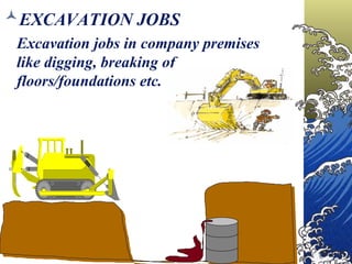 EXCAVATION JOBS
Excavation jobs in company premises
like digging, breaking of
floors/foundations etc.
 