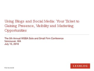 Using Blogs and Social Media: Your Ticket to Gaining Presence, Visibility and Marketing Opportunities ,[object Object],[object Object],[object Object],@kevinokeefe 