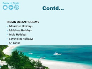 INDIAN OCEAN HOLIDAYS
 Mauritius Holidays
 Maldives Holidays
 India Holidays
 Seychelles Holidays
 ​Sri Lanka
 