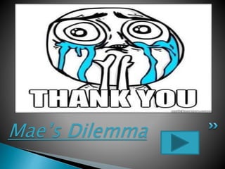 Mae’s Dilemma
 