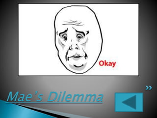 Mae’s Dilemma
 
