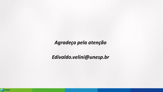 Agradeço pela atenção
Edivaldo.velini@unesp.br
 