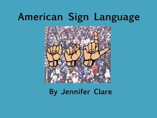 American Sign Language By Jennifer Clare 