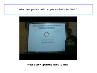 What have you learned from your audience feedback?   Please click upon the video to view 