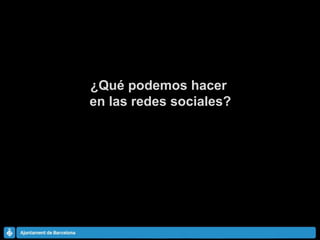 ¿Qué podemos hacer  en las redes sociales? 