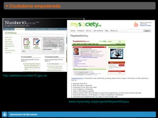 http://petitions.number10.gov.uk   www.mysociety.org/projects/theyworkforyou   = Ciudadanía empoderada 
