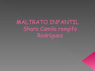 MALTRATO INFANTIL Shara Camila rengifo Rodríguez 