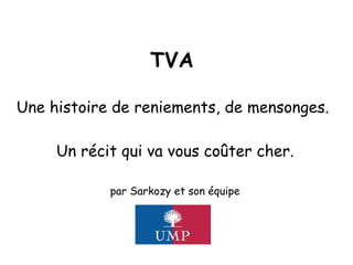 TVA   Une histoire de reniements, de mensonges.  Un récit qui va vous coûter cher. par Sarkozy et son équipe 