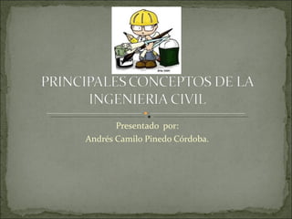 Presentado por:
Andrés Camilo Pinedo Córdoba.
 