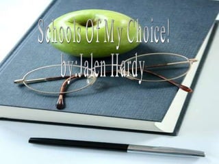Schools Of My Choice!  by:Jalen Hardy 