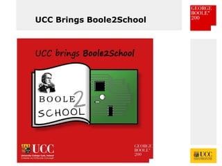 *
UCC Brings Boole2School
 