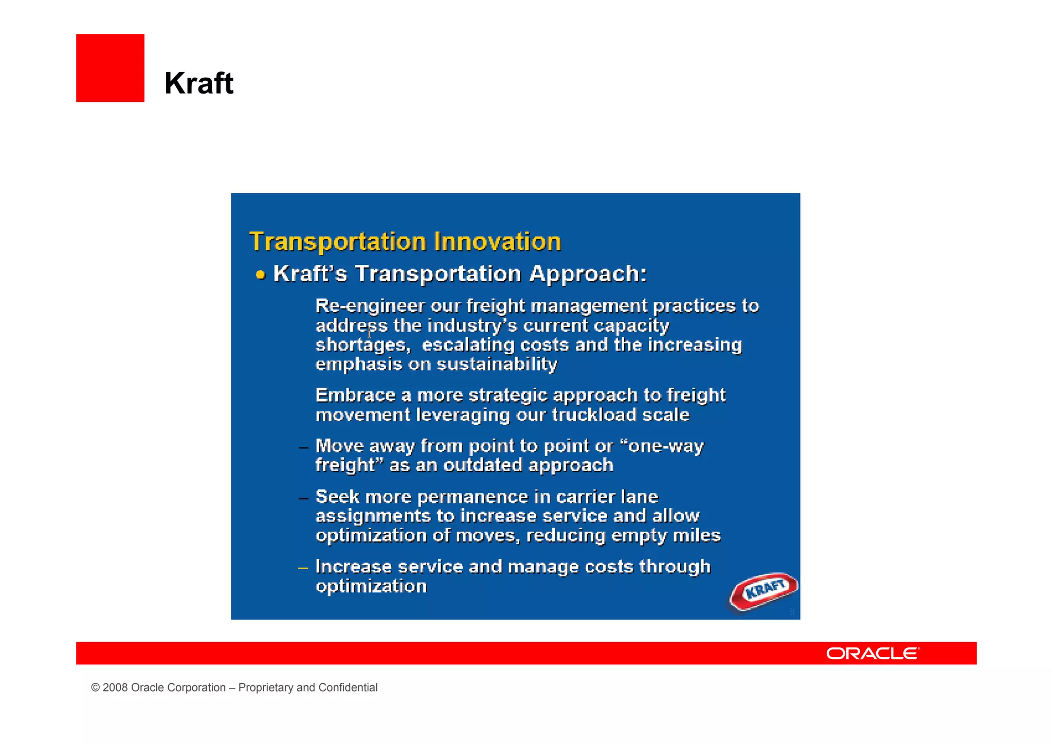 Kraft




© 2008 Oracle Corporation – Proprietary and Confidential
 