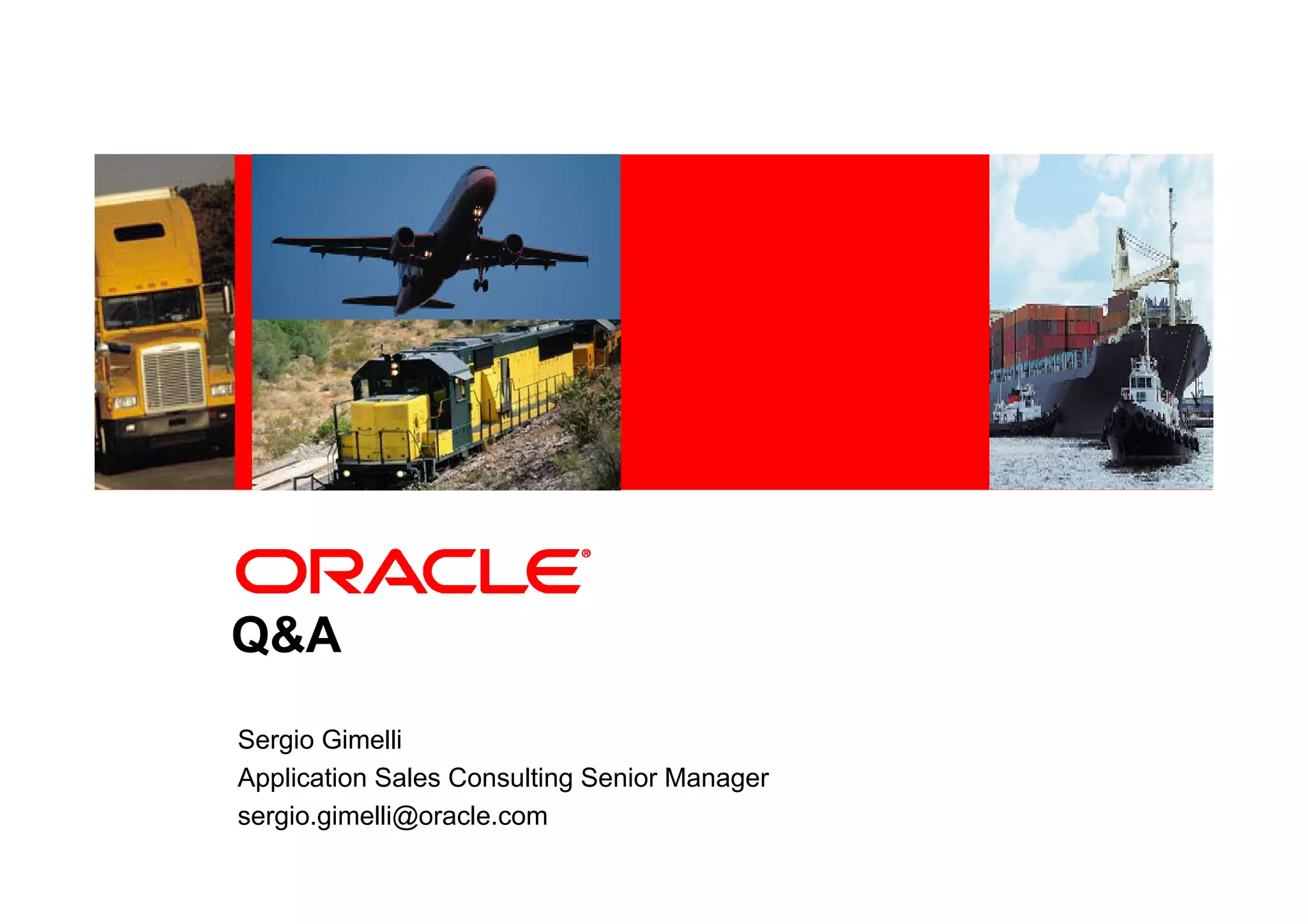 Q&A
Sergio Gimelli
Application Sales Consulting Senior Manager
sergio.gimelli@oracle.com
 